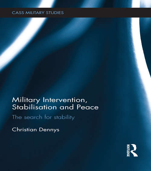 Book cover of Military Intervention, Stabilisation and Peace: The search for stability (Cass Military Studies)