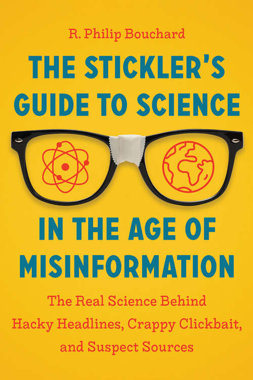 Book cover of The Stickler's Guide to Science in the Age of Misinformation: The Real Science Behind Hacky Headlines, Crappy Clickbait, and Suspect Sources