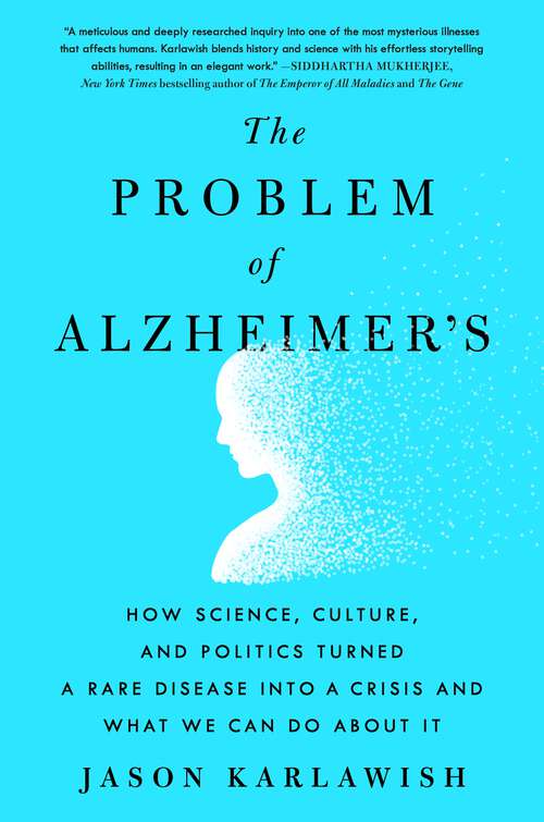 Book cover of The Problem of Alzheimer's: How Science, Culture, and Politics Turned a Rare Disease into a Crisis and What We Can Do About It