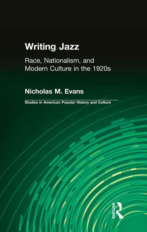 Book cover of Writing Jazz: Race, Nationalism, and Modern Culture in the 1920s (Studies in American Popular History and Culture)