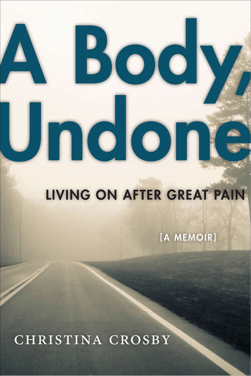Book cover of A Body, Undone: Living On After Great Pain (Political Economy of the Austrian #8)