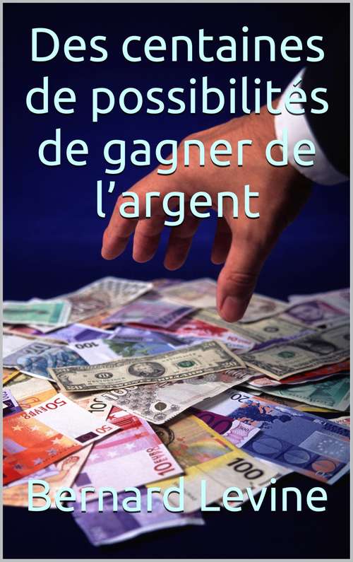 Book cover of Des centaines de possibilités de  gagner de l’argent