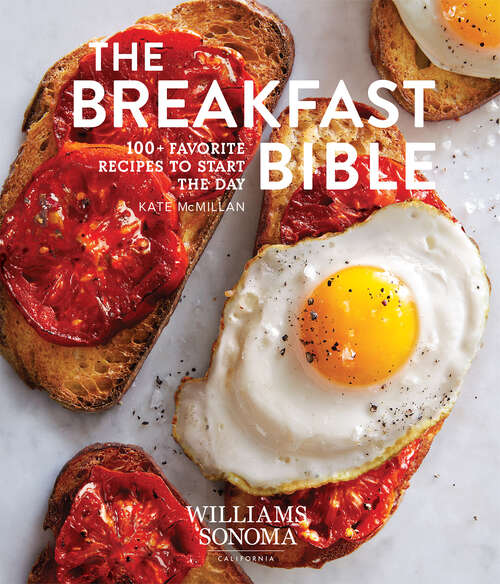 Book cover of The Breakfast Bible: 100+ Favorite Recipes to Start the Day