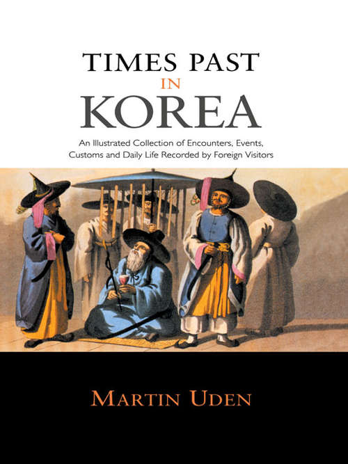 Book cover of Times Past in Korea: An Illustrated Collection of Encounters, Customs and Daily Life Recorded by Foreign Visitors