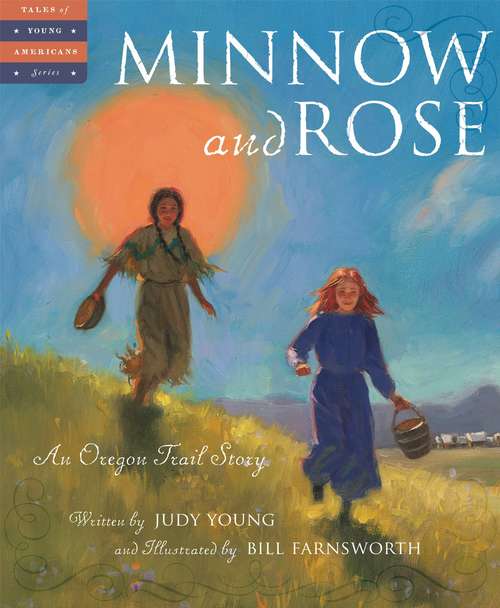 Book cover of Minnow And Rose: An Oregon Trail Story