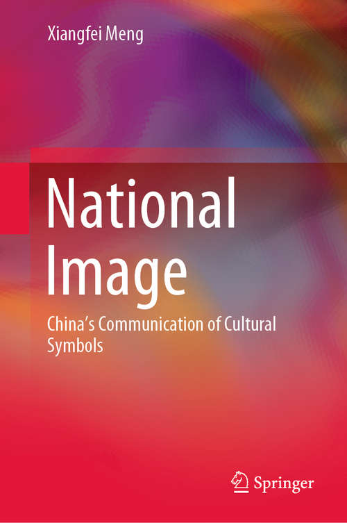 Book cover of National Image: China’s Communication of Cultural Symbols (1st ed. 2020)