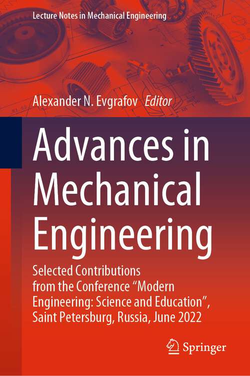 Book cover of Advances in Mechanical Engineering: Selected Contributions from the Conference “Modern Engineering: Science and Education”, Saint Petersburg, Russia, June 2022 (1st ed. 2023) (Lecture Notes in Mechanical Engineering)