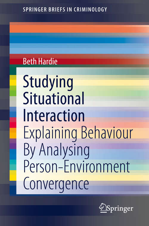 Book cover of Studying Situational Interaction: Explaining Behaviour By Analysing Person-Environment Convergence (1st ed. 2020) (SpringerBriefs in Criminology)
