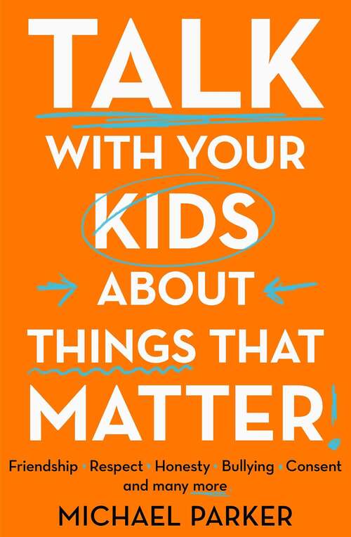 Book cover of Talk With Your Kids About Things That Matter: A must have guide to consent, bullying, fake news and more