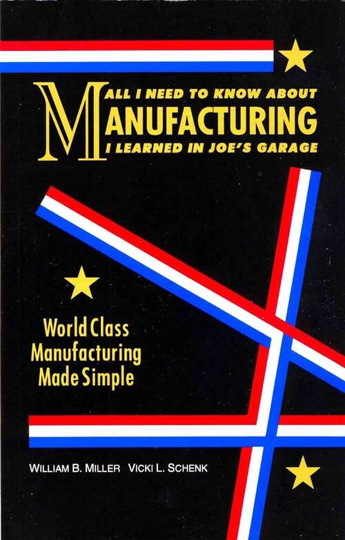 Book cover of All I Need to Know About Manufacturing I Learned in Joe's Garage: World Class Manufacturing Made Simple (Sixth Edition)
