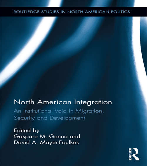 Book cover of North American Integration: An Institutional Void in Migration, Security and Development (Routledge Studies in North American Politics)