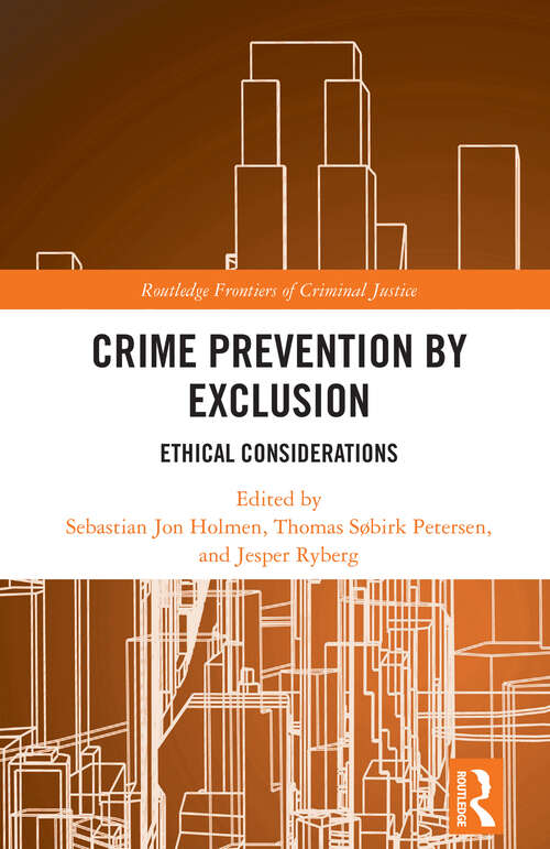 Book cover of Crime Prevention by Exclusion: Ethical Considerations (Routledge Frontiers of Criminal Justice)