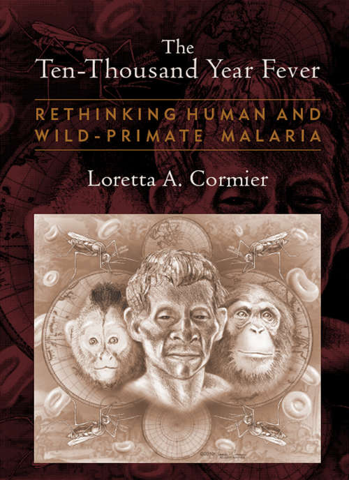 Book cover of The Ten-Thousand Year Fever: Rethinking Human and Wild-Primate Malarias (New Frontiers in Historical Ecology)