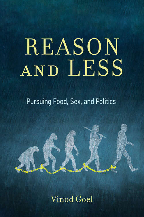 Book cover of Reason and Less: Pursuing Food, Sex, and Politics
