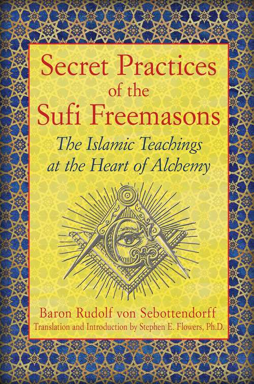 Book cover of Secret Practices of the Sufi Freemasons: The Islamic Teachings at the Heart of Alchemy