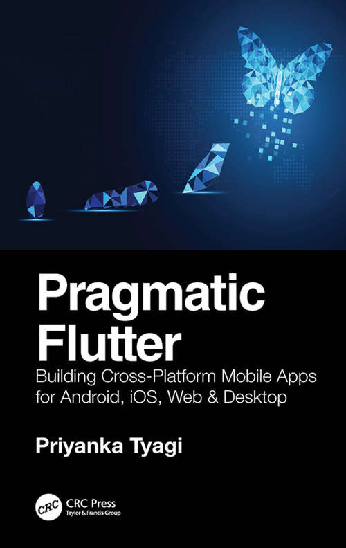 Book cover of Pragmatic Flutter: Building Cross-Platform Mobile Apps for Android, iOS, Web & Desktop