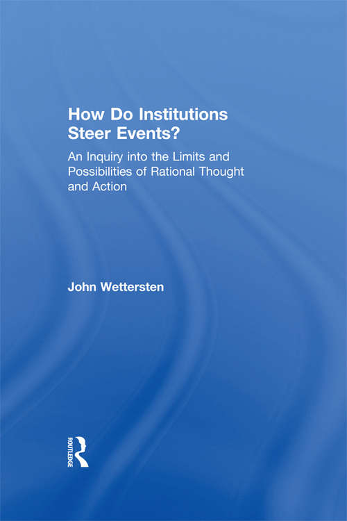 Book cover of How Do Institutions Steer Events?: An Inquiry into the Limits and Possibilities of Rational Thought and Action