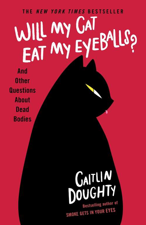Book cover of Will My Cat Eat My Eyeballs?: And Other Questions About Dead Bodies