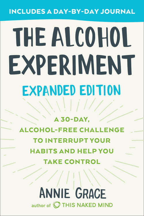 Book cover of The Alcohol Experiment: A 30-Day, Alcohol-Free Challenge To Interrupt Your Habits and Help You Take Control