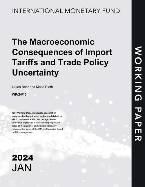 Book cover of The Macroeconomic Consequences of Import Tariffs and Trade Policy Uncertainty (Imf Working Papers)