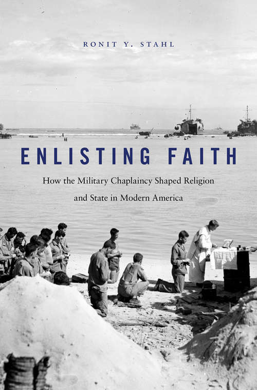 Book cover of Enlisting Faith: How the Military Chaplaincy Shaped Religion and State in Modern America