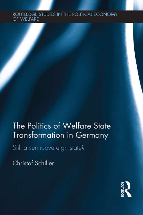 Book cover of The Politics of Welfare State Transformation in Germany: Still a Semi-Sovereign State? (Routledge Studies in the Political Economy of the Welfare State)