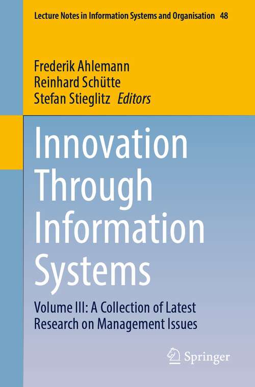 Book cover of Innovation Through Information Systems: Volume III: A Collection of Latest Research on Management Issues (1st ed. 2021) (Lecture Notes in Information Systems and Organisation #48)
