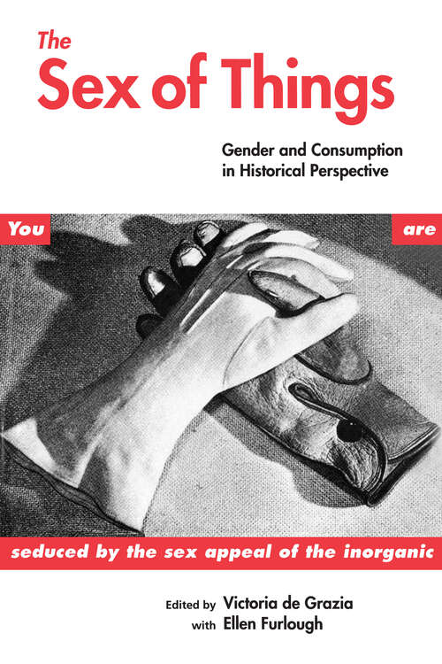 Book cover of The Sex of Things: Gender and Consumption in Historical Perspective