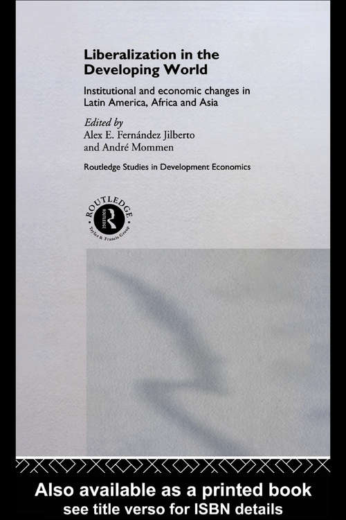 Book cover of Liberalization in the Developing World: Institutional and Economic Changes in Latin America, Africa and Asia (Routledge Studies in Development Economics)