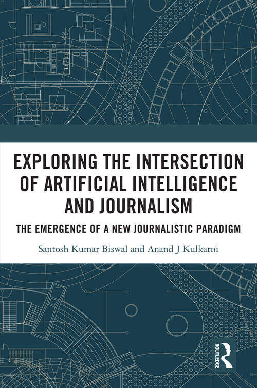 Book cover of Exploring the Intersection of Artificial Intelligence and Journalism: The Emergence of a New Journalistic Paradigm