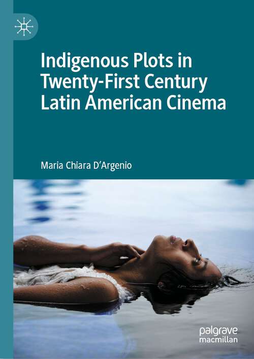 Book cover of Indigenous Plots in Twenty-First Century Latin American Cinema (1st ed. 2022)