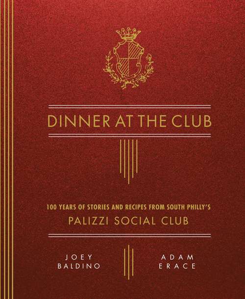 Book cover of Dinner at the Club: 100 Years of Stories and Recipes from South Philly's Palizzi Social Club
