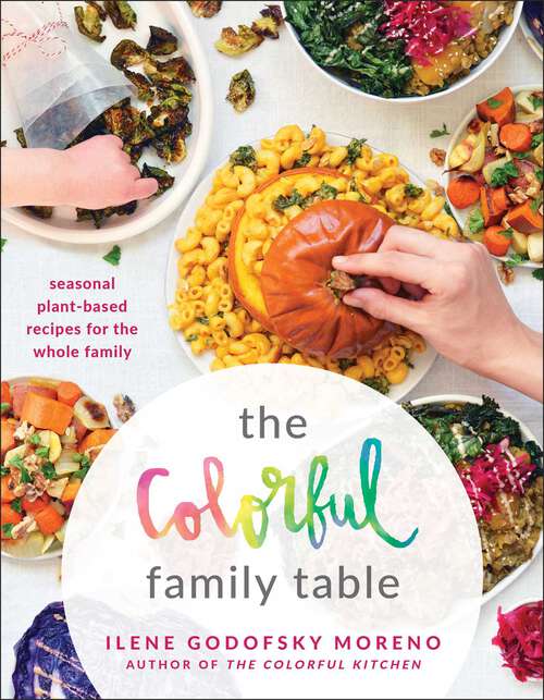 Book cover of The Colorful Family Table: Seasonal Plant-Based Recipes for the Whole Family