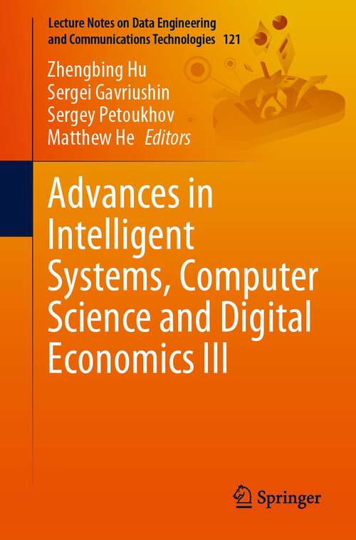 Book cover of Advances in Intelligent Systems, Computer Science and Digital Economics III (1st ed. 2022) (Lecture Notes on Data Engineering and Communications Technologies #121)