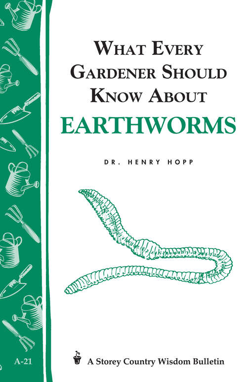 Book cover of What Every Gardener Should Know About Earthworms: Storey's Country Wisdom Bulletin A-21 (Storey Country Wisdom Bulletin Ser.)