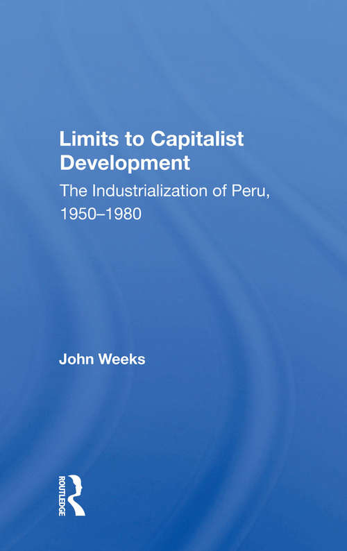 Book cover of Limits To Capitalist Development: The Industrialization Of Peru, 1950-1980