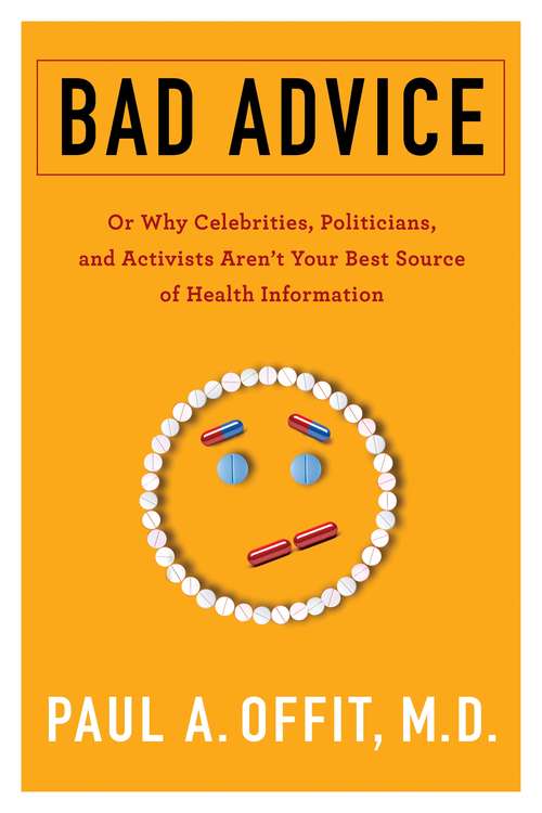 Book cover of Bad Advice: Or Why Celebrities, Politicians, and Activists Aren't Your Best Source of Health Information