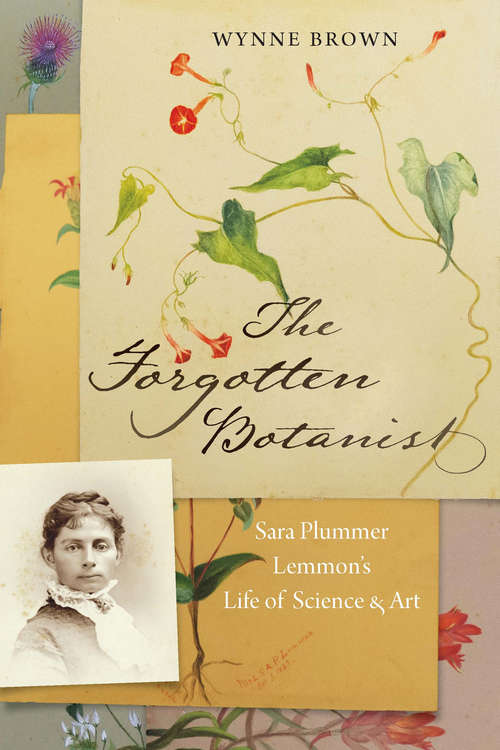 Book cover of The Forgotten Botanist: Sara Plummer Lemmon's Life of Science and Art