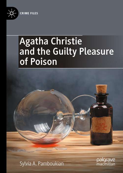 Book cover of Agatha Christie and the Guilty Pleasure of Poison (1st ed. 2022) (Crime Files)