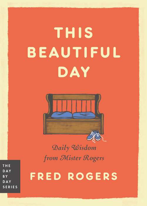 Book cover of This Beautiful Day: Daily Wisdom from Mister Rogers (Day by Day Series #1)