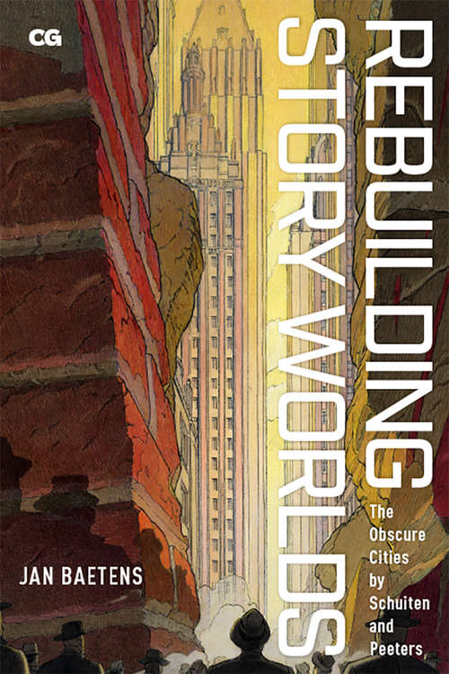 Book cover of Rebuilding Story Worlds: The Obscure Cities by Schuiten and Peeters (Critical Graphics)