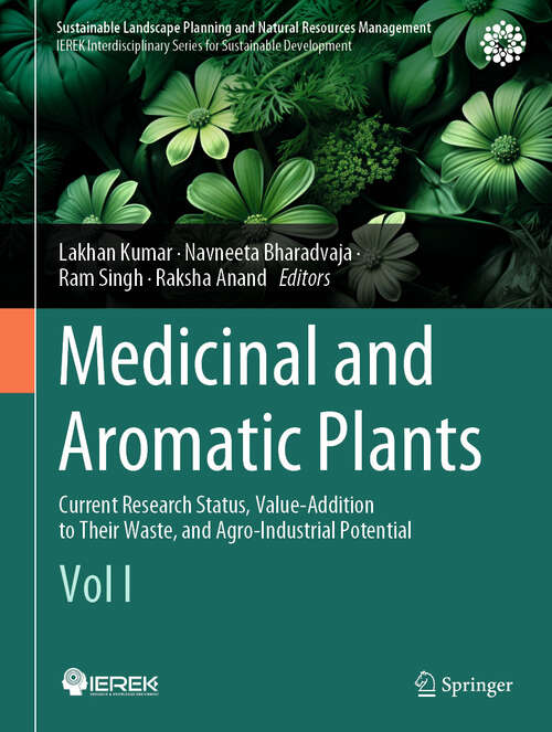 Book cover of Medicinal and Aromatic Plants: Current Research Status, Value-Addition to Their Waste, and Agro-Industrial Potential (Vol I) (2024) (Sustainable Landscape Planning and Natural Resources Management)