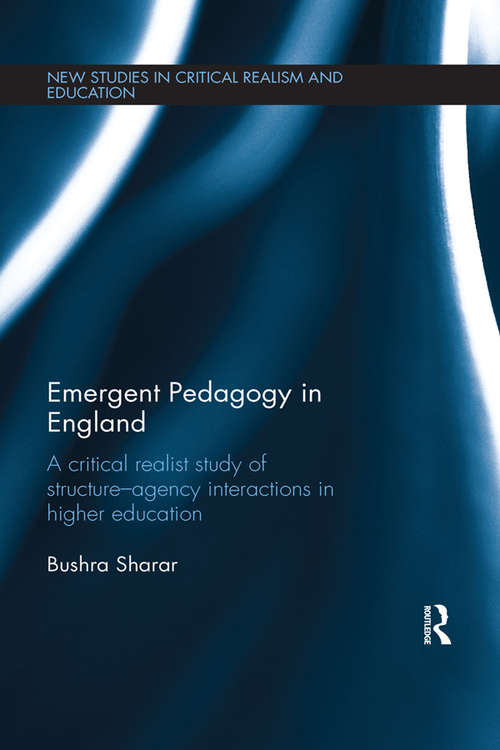 Book cover of Emergent Pedagogy in England: A Critical Realist Study of Structure-Agency Interactions in Higher Education (New Studies in Critical Realism and Education (Routledge Critical Realism))