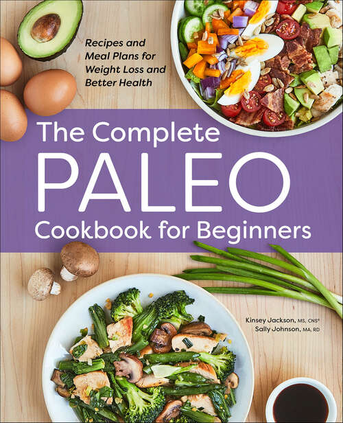 Book cover of The Complete Paleo Cookbook for Beginners: Recipes and Meal Plans for Weight Loss and Better Health