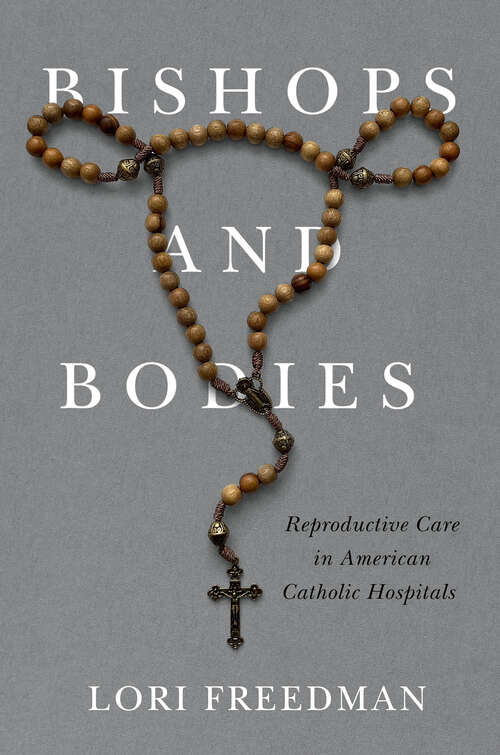 Book cover of Bishops and Bodies: Reproductive Care in American Catholic Hospitals (Critical Issues in Health and Medicine)