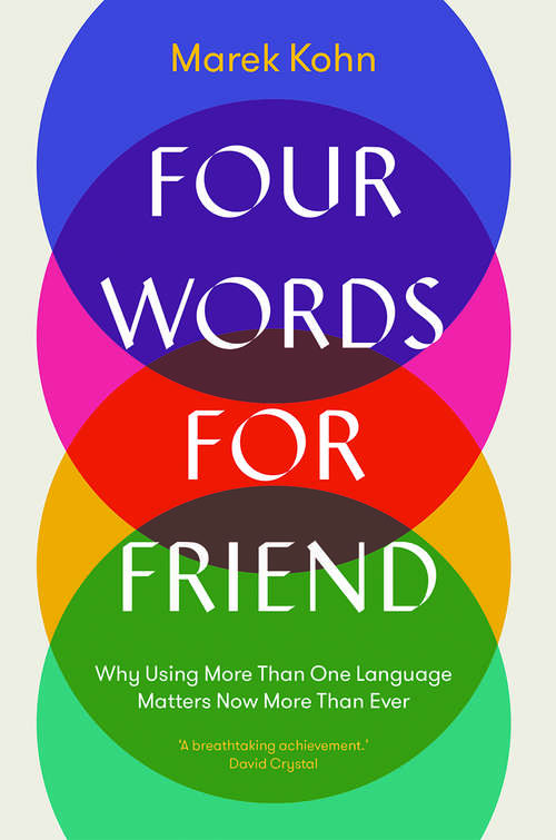 Book cover of Four Words for Friend: Why Using More Than One Language Matters Now More Than Ever