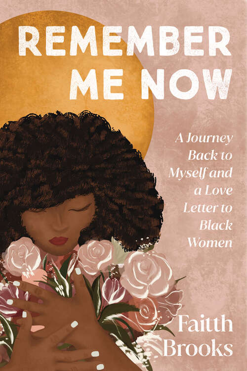 Book cover of Remember Me Now: A Journey Back to Myself and a Love Letter to Black Women