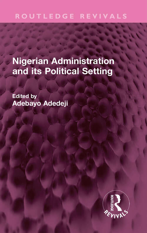 Book cover of Nigerian Administration and its Political Setting (Routledge Revivals)