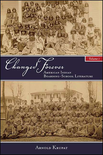 Book cover of Changed Forever, Volume I: American Indian Boarding-School Literature (SUNY series, Native Traces)