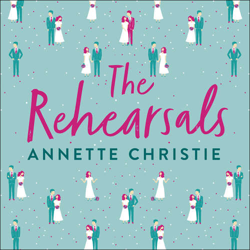 Book cover of The Rehearsals: The wedding is tomorrow . . . if they can make it through today. An unforgettable romantic comedy